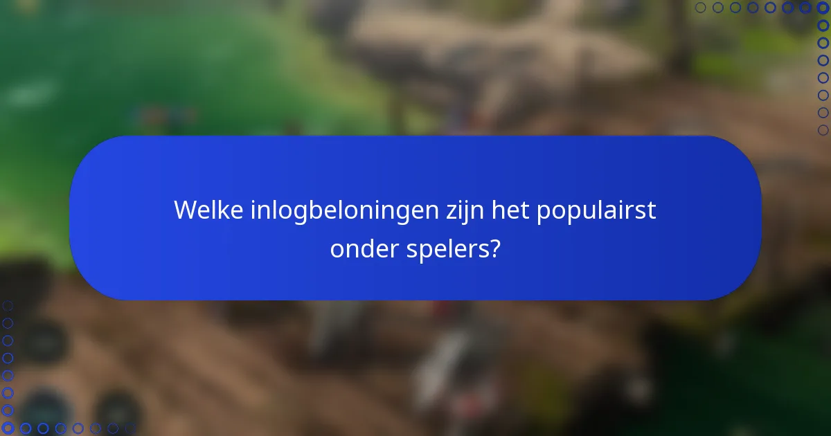 Welke inlogbeloningen zijn het populairst onder spelers?