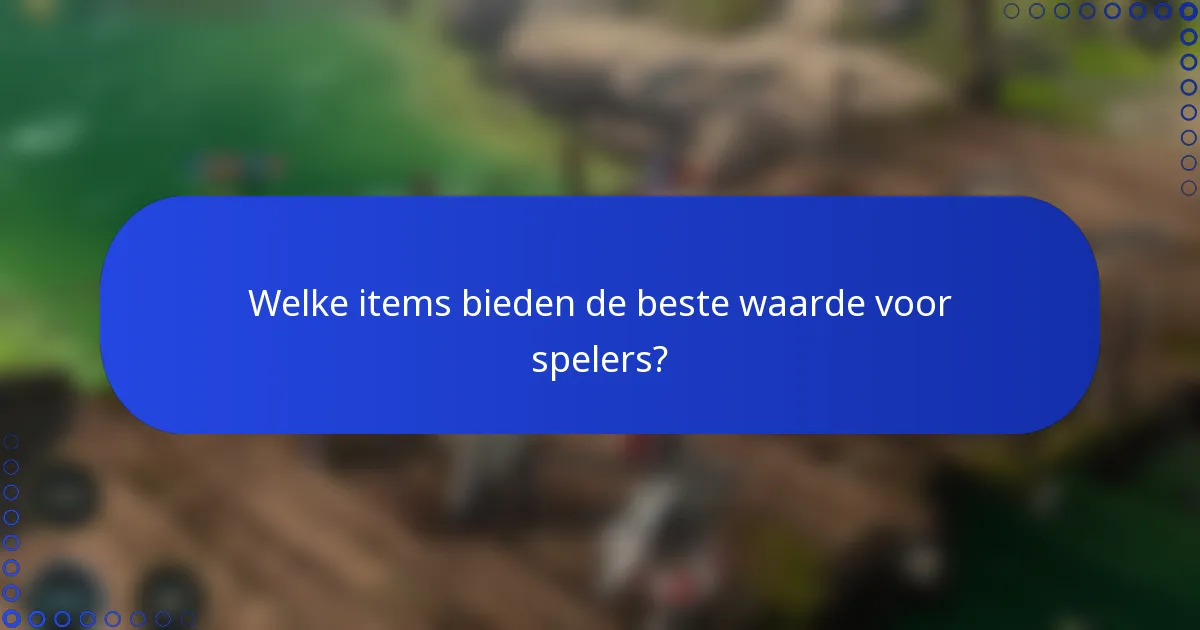 Welke items bieden de beste waarde voor spelers?