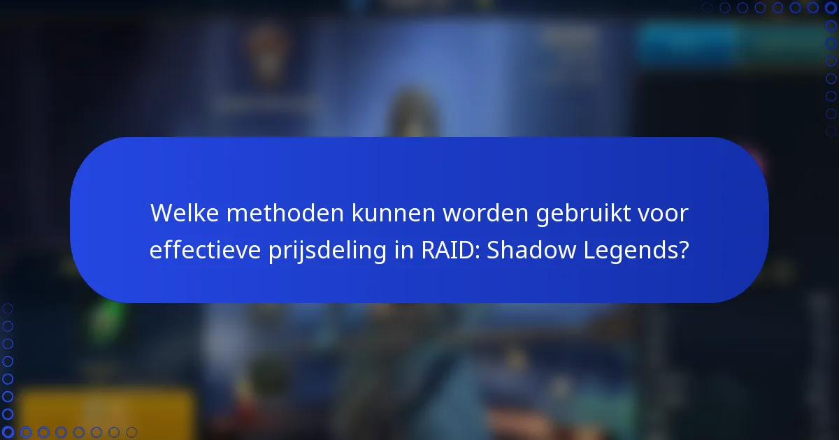 Welke methoden kunnen worden gebruikt voor effectieve prijsdeling in RAID: Shadow Legends?
