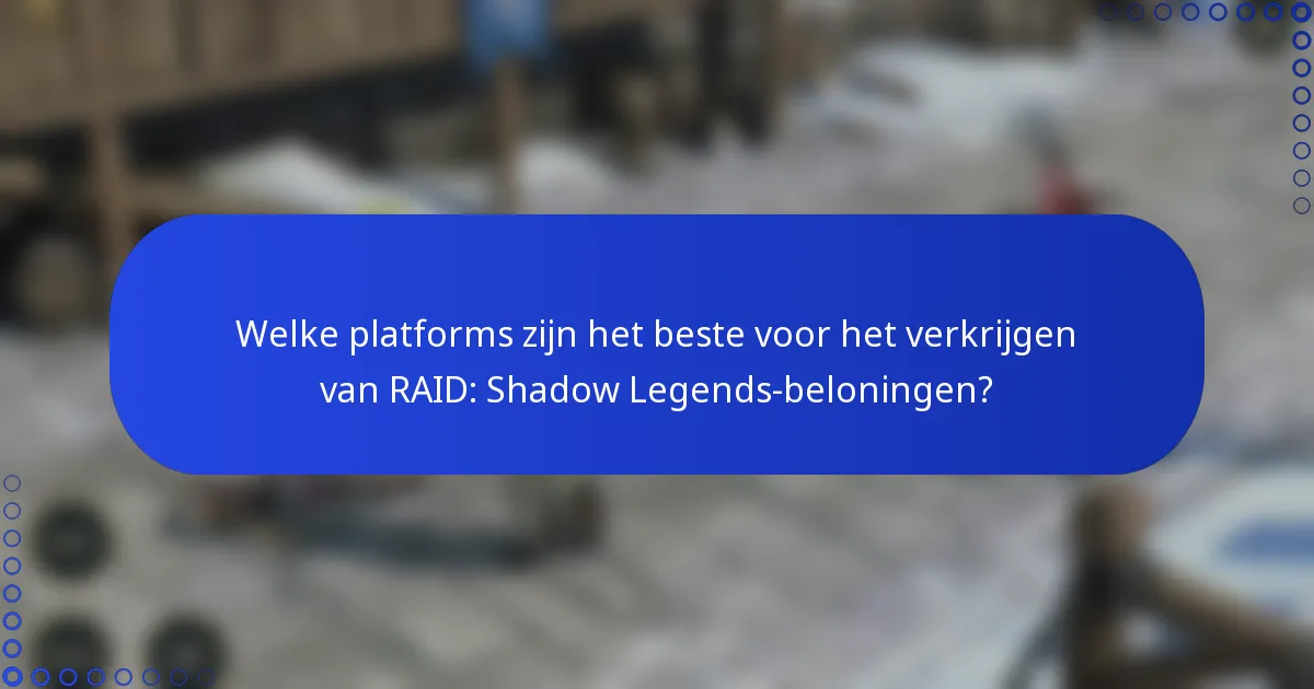 Welke platforms zijn het beste voor het verkrijgen van RAID: Shadow Legends-beloningen?