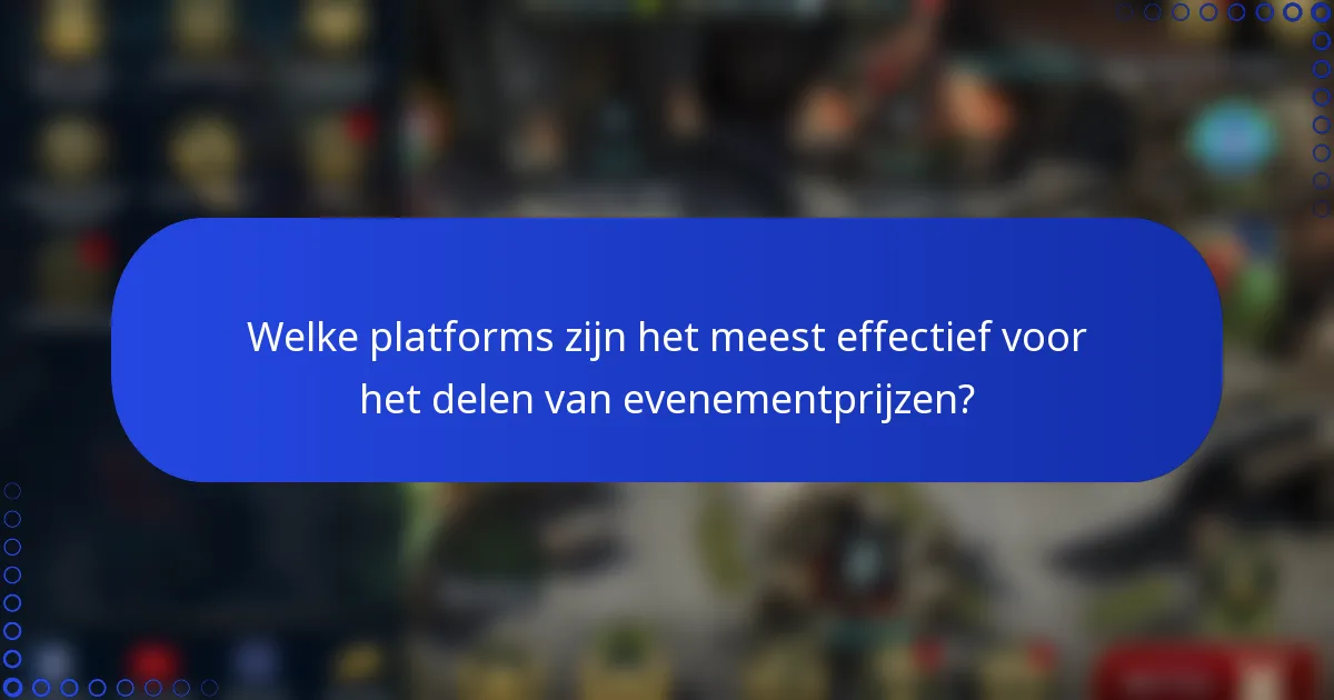 Welke platforms zijn het meest effectief voor het delen van evenementprijzen?