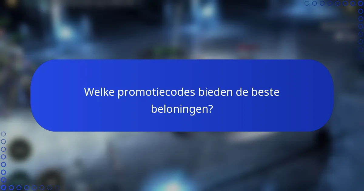Welke promotiecodes bieden de beste beloningen?