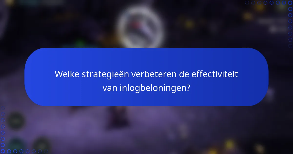 Welke strategieën verbeteren de effectiviteit van inlogbeloningen?