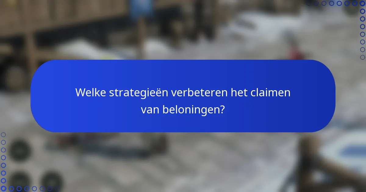 Welke strategieën verbeteren het claimen van beloningen?