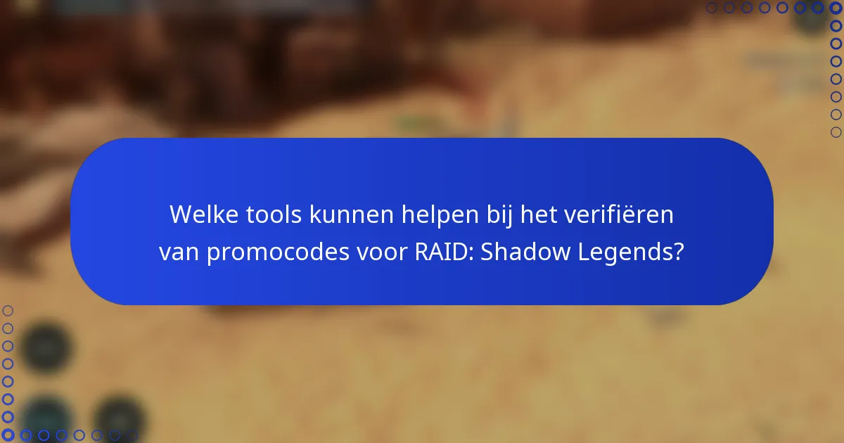 Welke tools kunnen helpen bij het verifiëren van promocodes voor RAID: Shadow Legends?