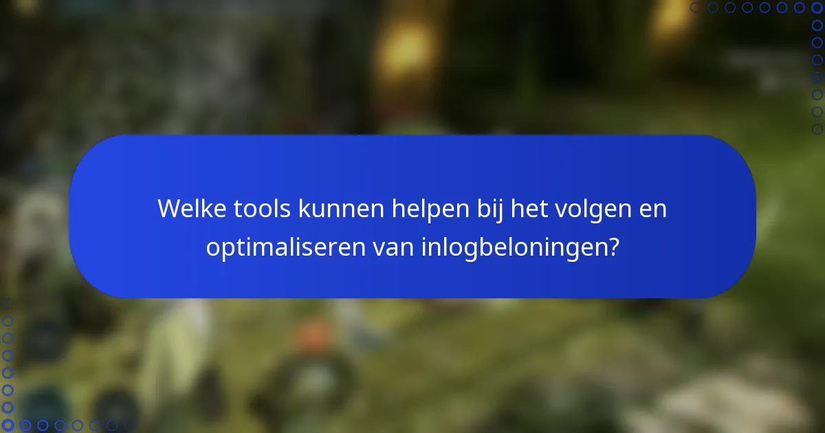 Welke tools kunnen helpen bij het volgen en optimaliseren van inlogbeloningen?