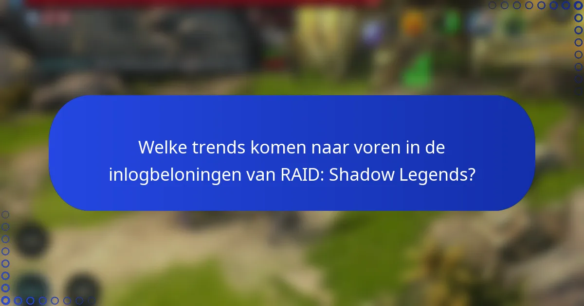 Welke trends komen naar voren in de inlogbeloningen van RAID: Shadow Legends?