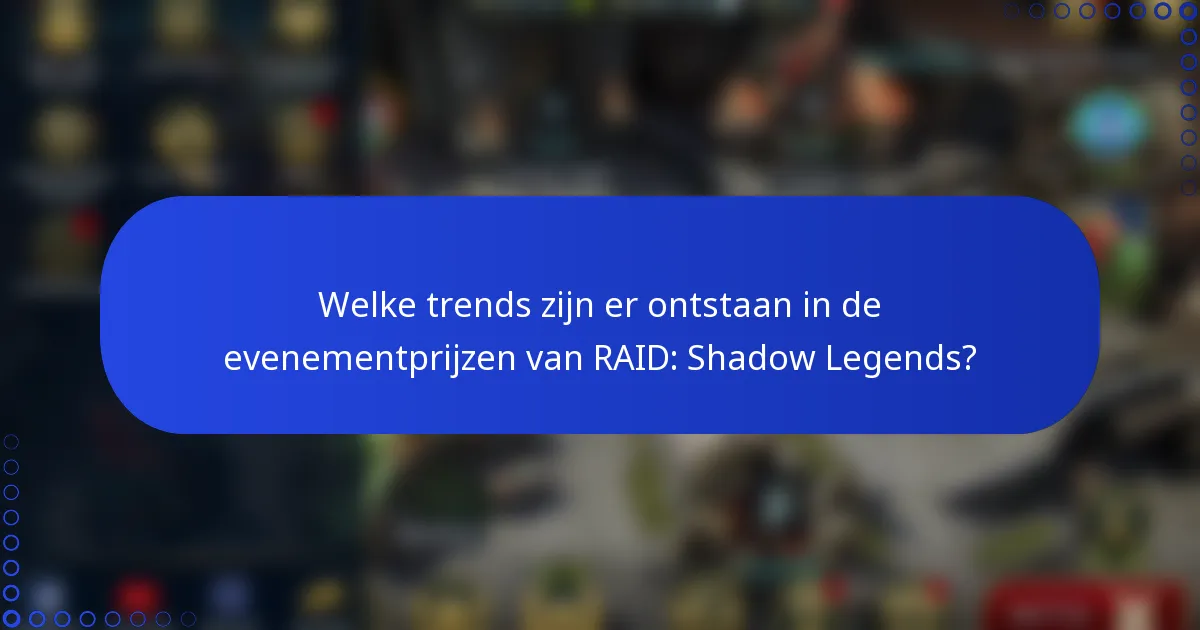 Welke trends zijn er ontstaan in de evenementprijzen van RAID: Shadow Legends?